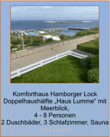 Komforthaus Hamborger Lock Doppelhaushälfte „Haus Lumme“ mit Meerblick,  4 - 8 Personen 2 Duschbäder, 3 Schlafzimmer, Sauna mit Dusche