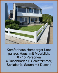 Komforthaus Hamborger Lock ganzes Haus  mit Meerblick,  8 - 15 Personen 4 Duschbäder, 6 Schlafzimmer, Schlafsofa, Sauna mit Dusche