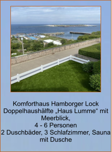 Komforthaus Hamborger Lock Doppelhaushälfte „Haus Lumme“ mit Meerblick,  4 - 6 Personen 2 Duschbäder, 3 Schlafzimmer, Sauna mit Dusche