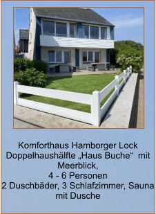 Komforthaus Hamborger Lock Doppelhaushälfte „Haus Buche“  mit Meerblick,  4 - 6 Personen 2 Duschbäder, 3 Schlafzimmer, Sauna mit Dusche