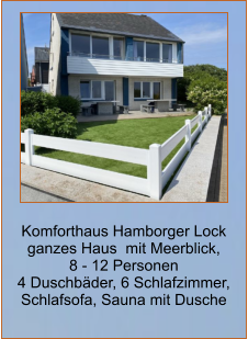 Komforthaus Hamborger Lock ganzes Haus  mit Meerblick,  8 - 12 Personen 4 Duschbäder, 6 Schlafzimmer, Schlafsofa, Sauna mit Dusche
