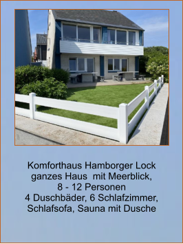 Komforthaus Hamborger Lock ganzes Haus  mit Meerblick,  8 - 12 Personen 4 Duschbäder, 6 Schlafzimmer, Schlafsofa, Sauna mit Dusche