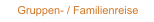 Gruppen- / Familienreise