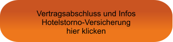 Vertragsabschluss und Infos Hotelstorno-Versicherung hier klicken